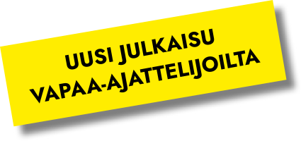 UUSI JULKAISU VAPAA-AJATTELIJOILTA. Musta teksti keltaisella pohjalla.